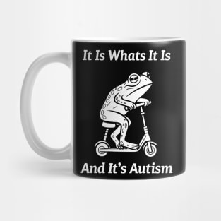 It Is What It Is And It's Autism Funny Meme Autism Awareness Mug